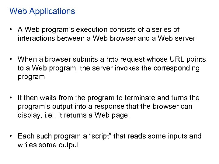 Web Applications • A Web program’s execution consists of a series of interactions between
