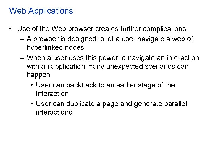 Web Applications • Use of the Web browser creates further complications – A browser