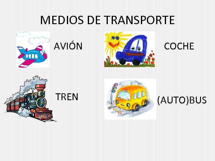 MEDIOS DE TRANSPORTE AVIÓN COCHE TREN (AUTO)BUS 