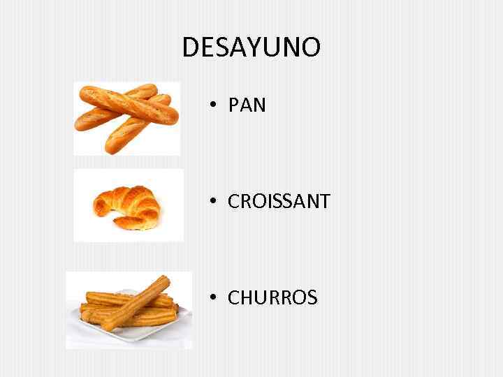 DESAYUNO • PAN • CROISSANT • CHURROS 