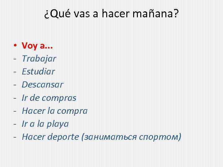 ¿Qué vas a hacer mañana? • - Voy a. . . Trabajar Estudiar Descansar