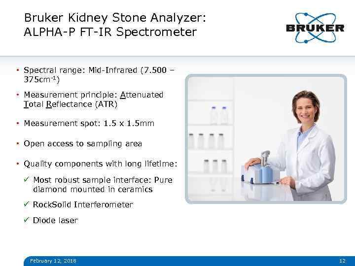Bruker Kidney Stone Analyzer: ALPHA-P FT-IR Spectrometer • Spectral range: Mid-Infrared (7. 500 –