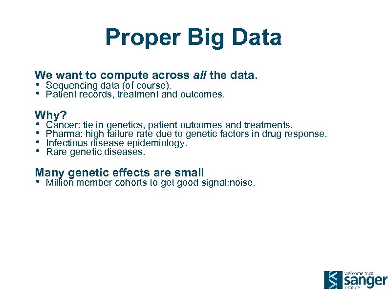 Proper Big Data We want to compute across all the data. • • Sequencing