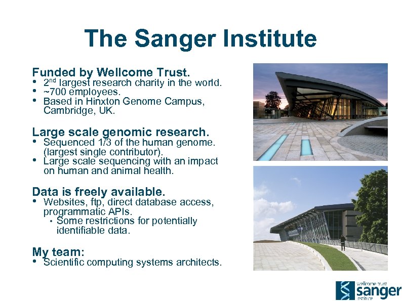 The Sanger Institute Funded by Wellcome Trust. • • • 2 nd largest research