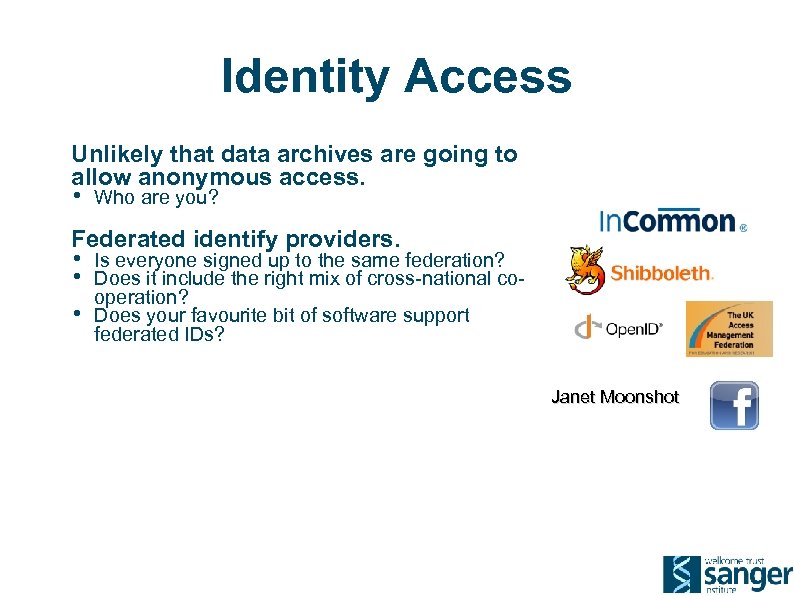 Identity Access Unlikely that data archives are going to allow anonymous access. • Who