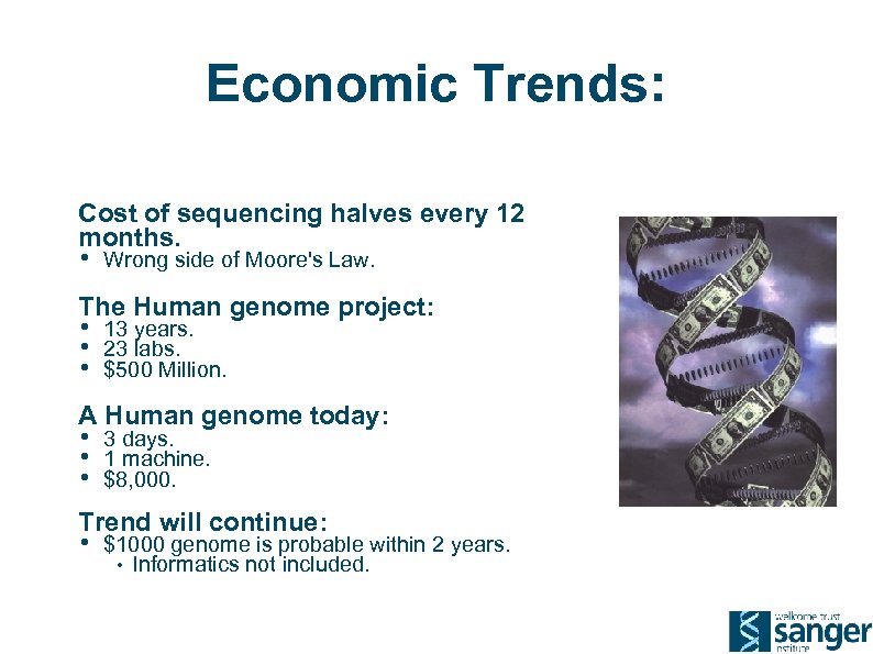 Economic Trends: Cost of sequencing halves every 12 months. • Wrong side of Moore's