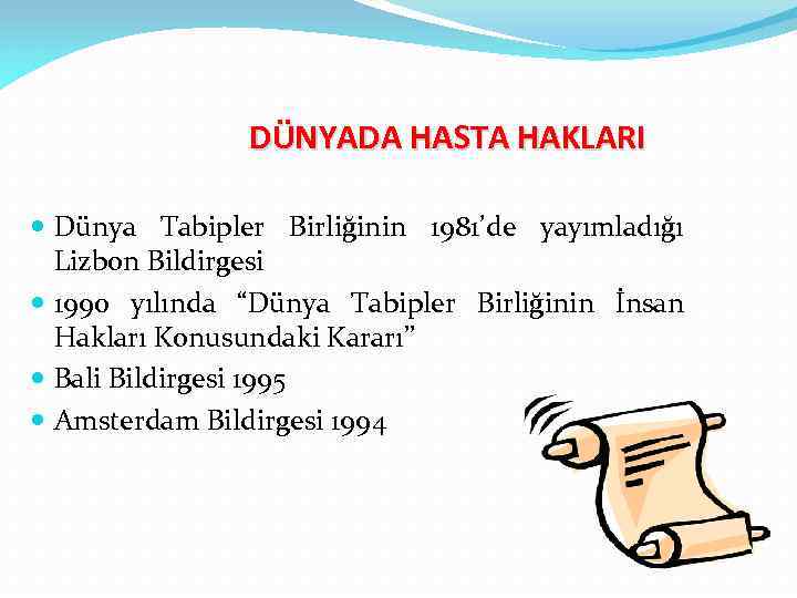  DÜNYADA HASTA HAKLARI Dünya Tabipler Birliğinin 1981’de yayımladığı Lizbon Bildirgesi 1990 yılında “Dünya