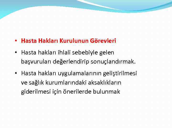  • Hasta Hakları Kurulunun Görevleri • Hasta hakları ihlali sebebiyle gelen başvuruları değerlendirip