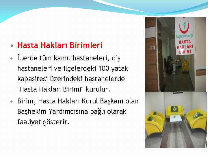  • Hasta Hakları Birimleri • İllerde tüm kamu hastaneleri, diş hastaneleri ve ilçelerdeki