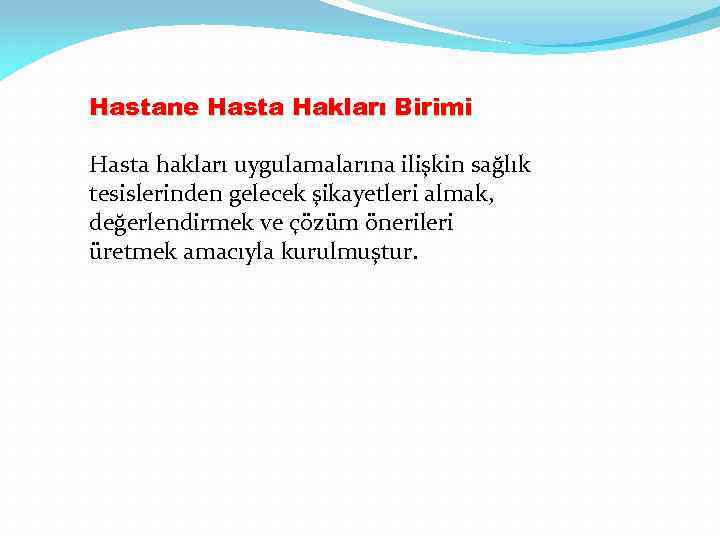 Hastane Hasta Hakları Birimi Hasta hakları uygulamalarına ilişkin sağlık tesislerinden gelecek şikayetleri almak, değerlendirmek