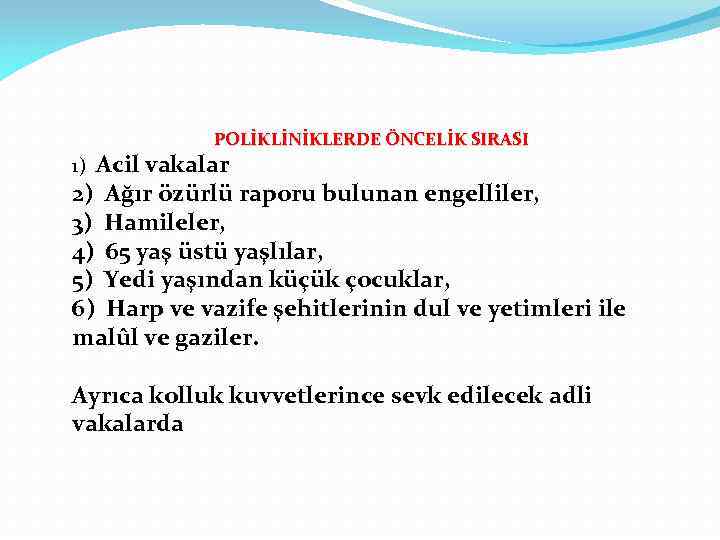 POLİKLİNİKLERDE ÖNCELİK SIRASI Acil vakalar 2) Ağır özürlü raporu bulunan engelliler, 3) Hamileler, 4)