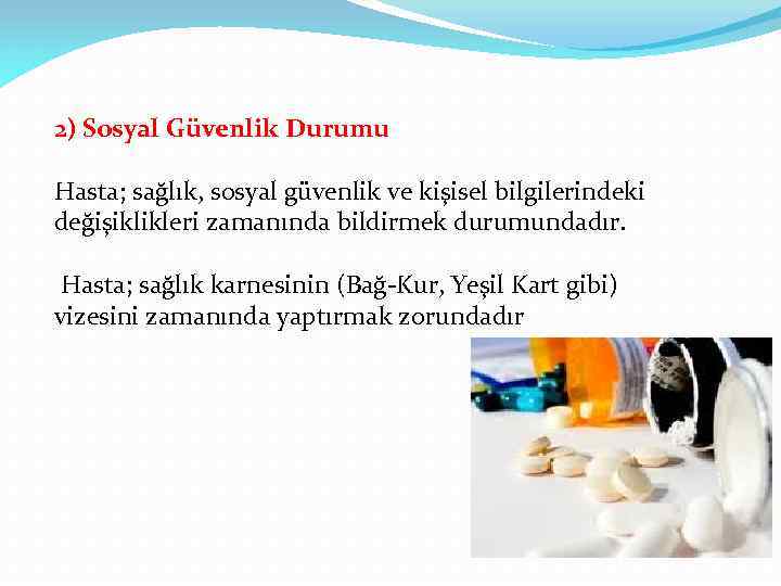 2) Sosyal Güvenlik Durumu Hasta; sağlık, sosyal güvenlik ve kişisel bilgilerindeki değişiklikleri zamanında bildirmek
