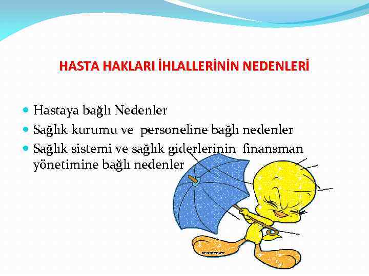 HASTA HAKLARI İHLALLERİNİN NEDENLERİ Hastaya bağlı Nedenler Sağlık kurumu ve personeline bağlı nedenler Sağlık