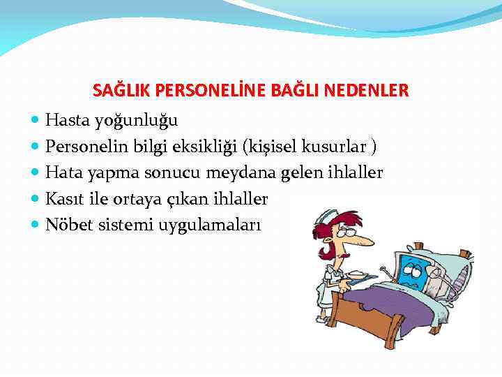 SAĞLIK PERSONELİNE BAĞLI NEDENLER Hasta yoğunluğu Personelin bilgi eksikliği (kişisel kusurlar ) Hata yapma