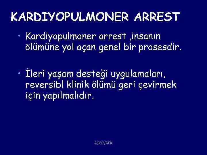 KARDIYOPULMONER ARREST • Kardiyopulmoner arrest , insanın ölümüne yol açan genel bir prosesdir. •