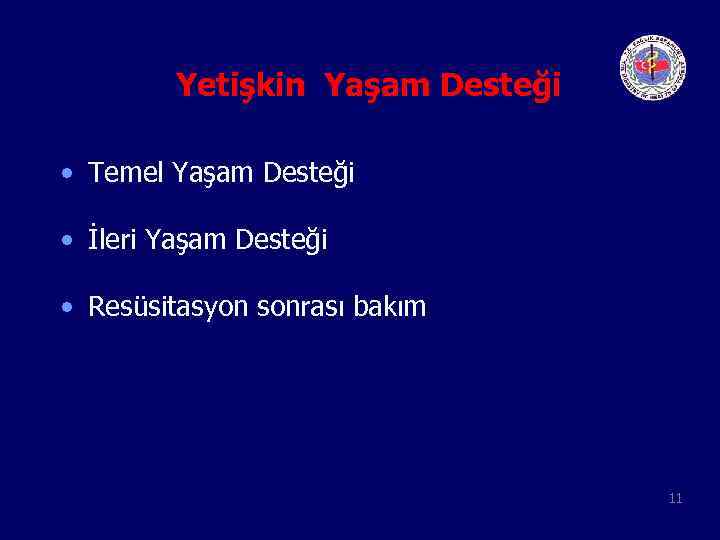 Yetişkin Yaşam Desteği • Temel Yaşam Desteği • İleri Yaşam Desteği • Resüsitasyon sonrası