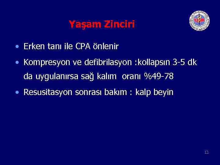 Yaşam Zinciri • Erken tanı ile CPA önlenir • Kompresyon ve defibrilasyon : kollapsın