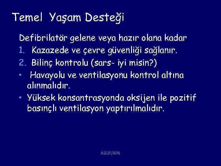 Temel Yaşam Desteği Defibrilatör gelene veya hazır olana kadar 1. Kazazede ve çevre güvenliği