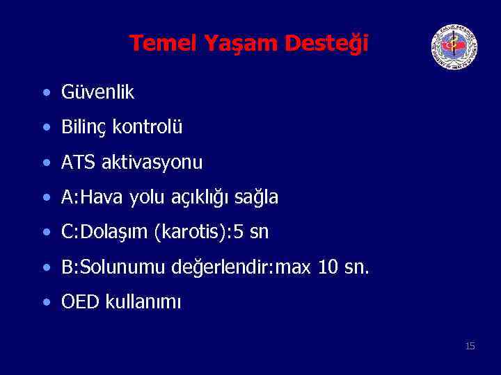 Temel Yaşam Desteği • Güvenlik • Bilinç kontrolü • ATS aktivasyonu • A: Hava