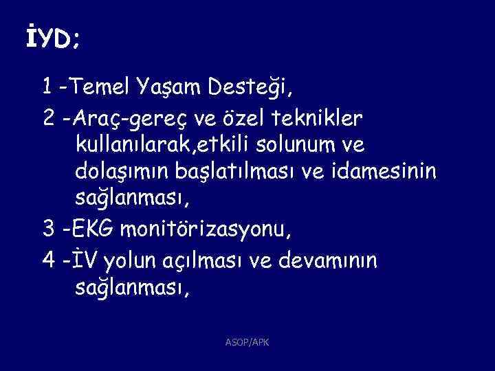 İYD; 1 -Temel Yaşam Desteği, 2 -Araç-gereç ve özel teknikler kullanılarak, etkili solunum ve