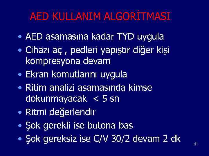 AED KULLANIM ALGORİTMASI • AED asamasına kadar TYD uygula • Cihazı aç , pedleri