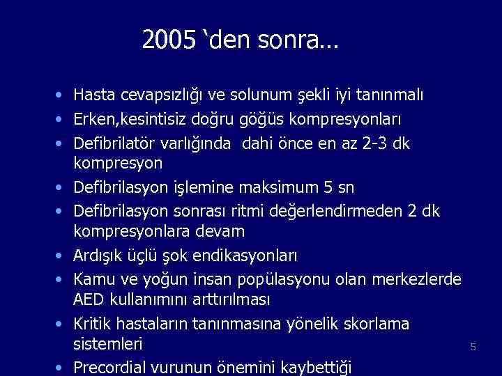 2005 ‘den sonra… • Hasta cevapsızlığı ve solunum şekli iyi tanınmalı • Erken, kesintisiz