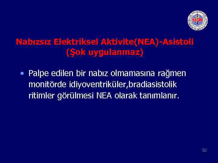 Nabızsız Elektriksel Aktivite(NEA)-Asistoli (Şok uygulanmaz) • Palpe edilen bir nabız olmamasına rağmen monitörde idiyoventriküler,