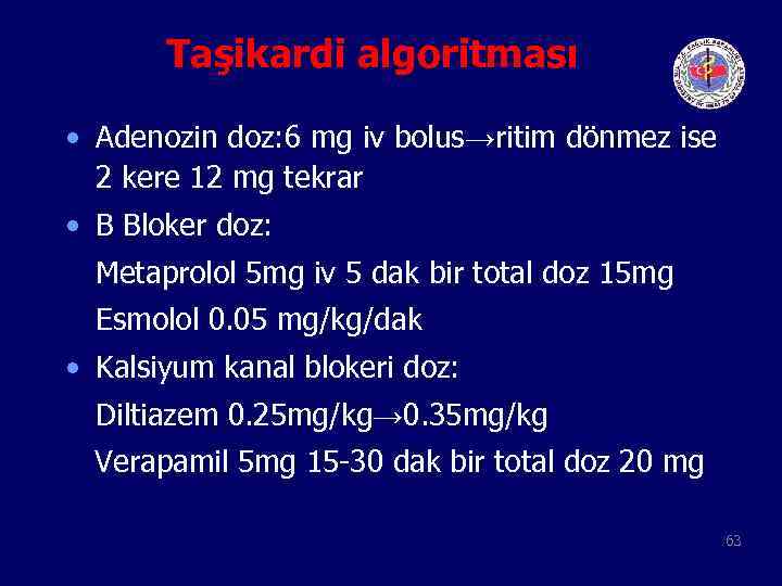 Taşikardi algoritması • Adenozin doz: 6 mg iv bolus→ritim dönmez ise 2 kere 12