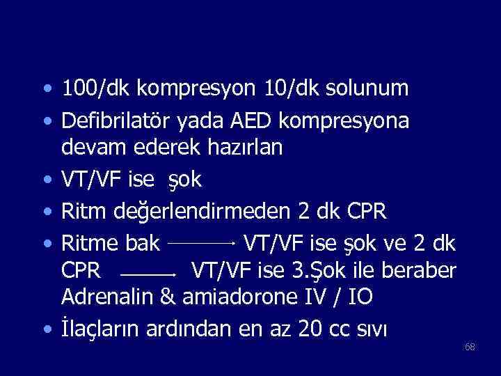  • 100/dk kompresyon 10/dk solunum • Defibrilatör yada AED kompresyona devam ederek hazırlan