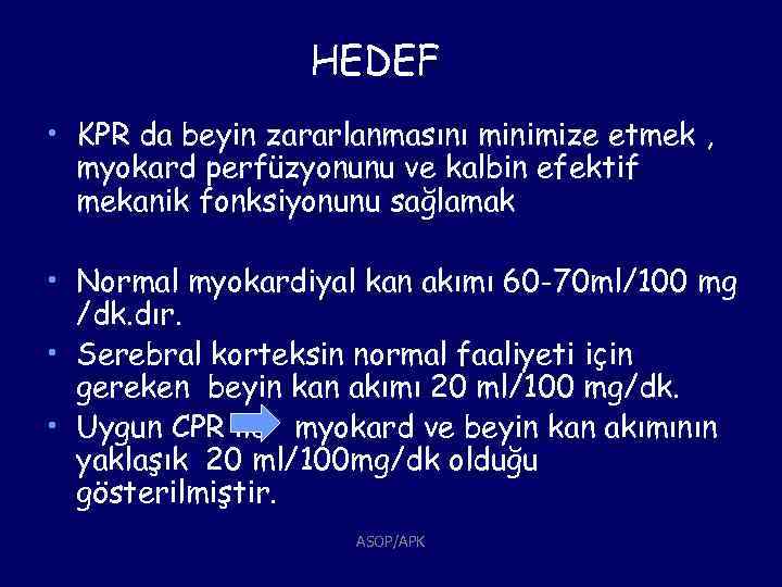 HEDEF • KPR da beyin zararlanmasını minimize etmek , myokard perfüzyonunu ve kalbin efektif