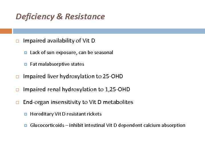 Deficiency & Resistance Impaired availability of Vit D Lack of sun exposure, can be