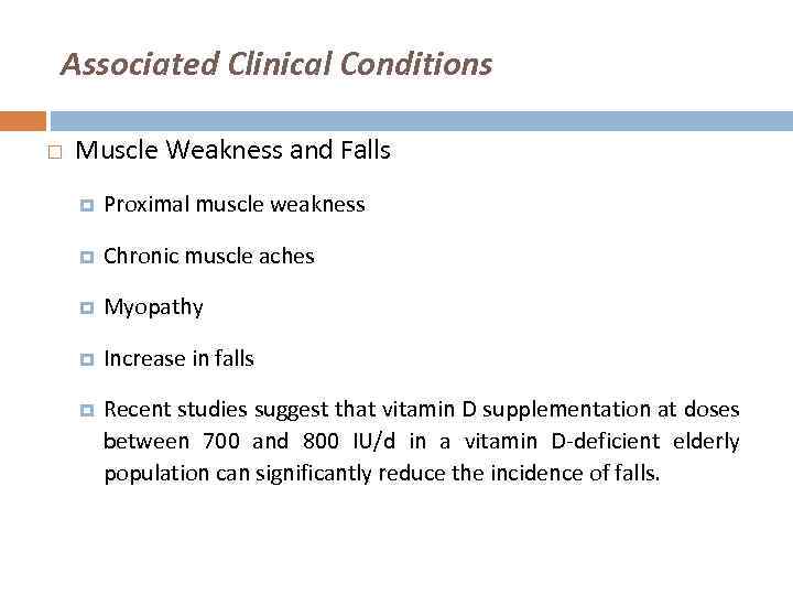 Associated Clinical Conditions Muscle Weakness and Falls Proximal muscle weakness Chronic muscle aches Myopathy