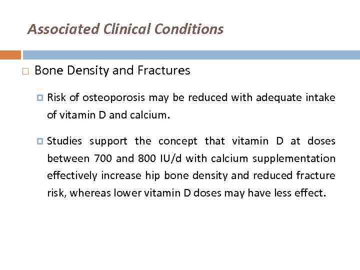 Associated Clinical Conditions Bone Density and Fractures Risk of osteoporosis may be reduced with