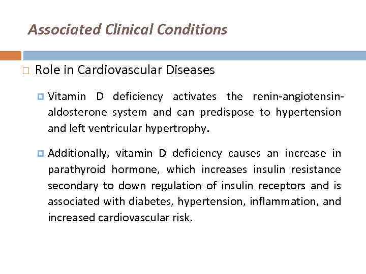 Associated Clinical Conditions Role in Cardiovascular Diseases Vitamin D deficiency activates the renin-angiotensinaldosterone system