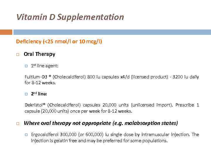 Vitamin D Supplementation Deficiency (<25 nmol/l or 10 mcg/l) Oral Therapy 1 st line