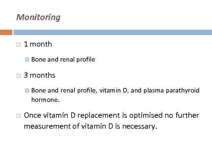 Monitoring 1 month 3 months Bone and renal profile, vitamin D, and plasma parathyroid