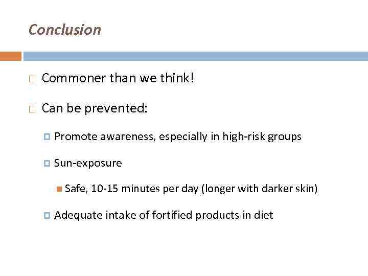 Conclusion Commoner than we think! Can be prevented: Promote awareness, especially in high-risk groups