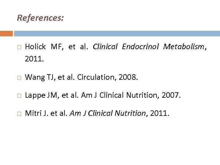 References: Holick MF, et al. Clinical Endocrinol Metabolism, 2011. Wang TJ, et al. Circulation,