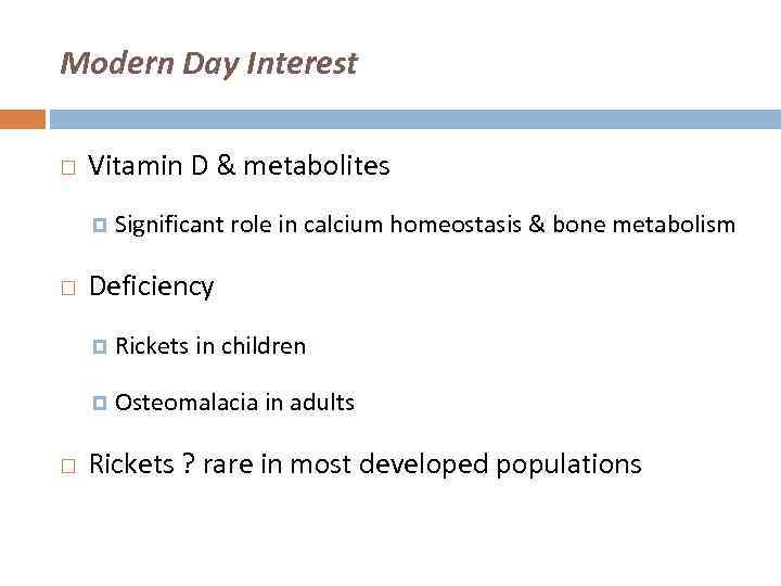 Modern Day Interest Vitamin D & metabolites Significant role in calcium homeostasis & bone