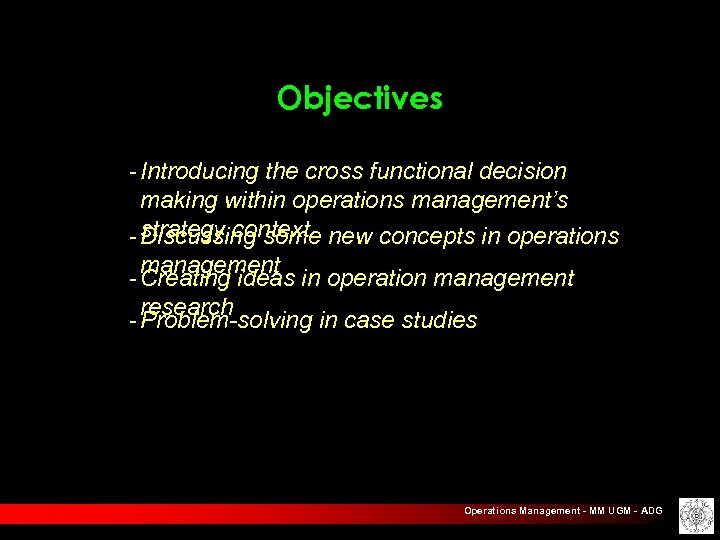 Objectives - Introducing the cross functional decision making within operations management’s - strategy context