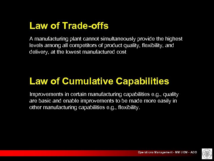 Law of Trade-offs A manufacturing plant cannot simultaneously provide the highest levels among all