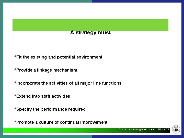 A strategy must • Fit the existing and potential environment • Provide a linkage