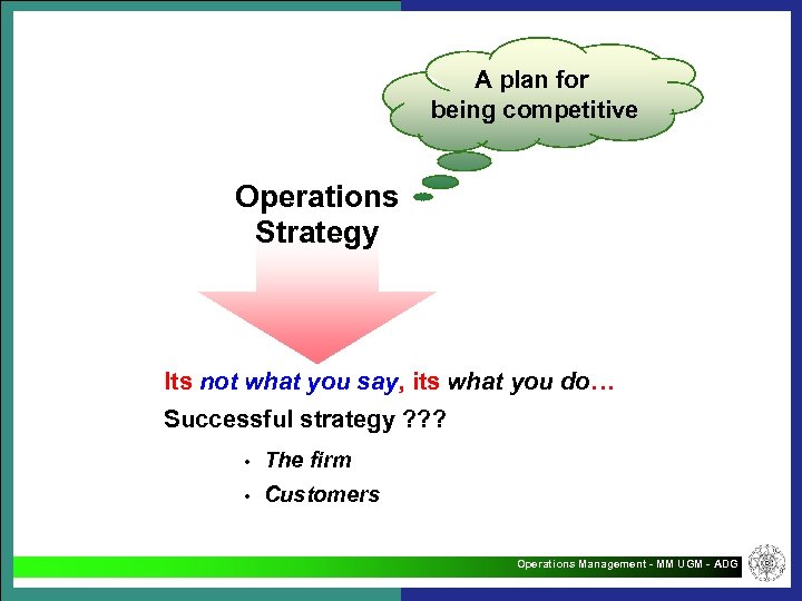 A plan for being competitive Operations Strategy Its not what you say, its what
