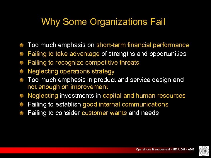 Why Some Organizations Fail Too much emphasis on short-term financial performance Failing to take