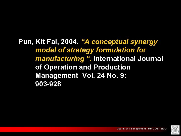 Pun, Kit Fai, 2004. “A conceptual synergy model of strategy formulation for manufacturing “.