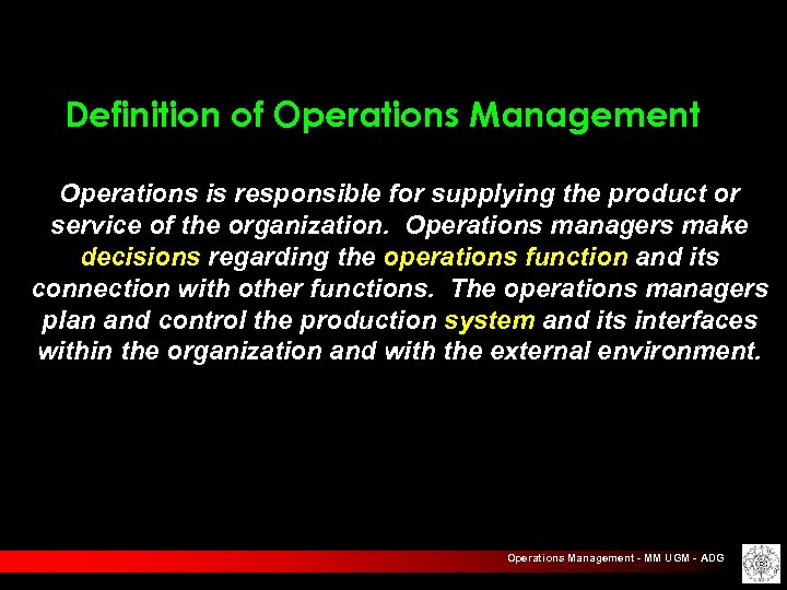 Definition of Operations Management Operations is responsible for supplying the product or service of