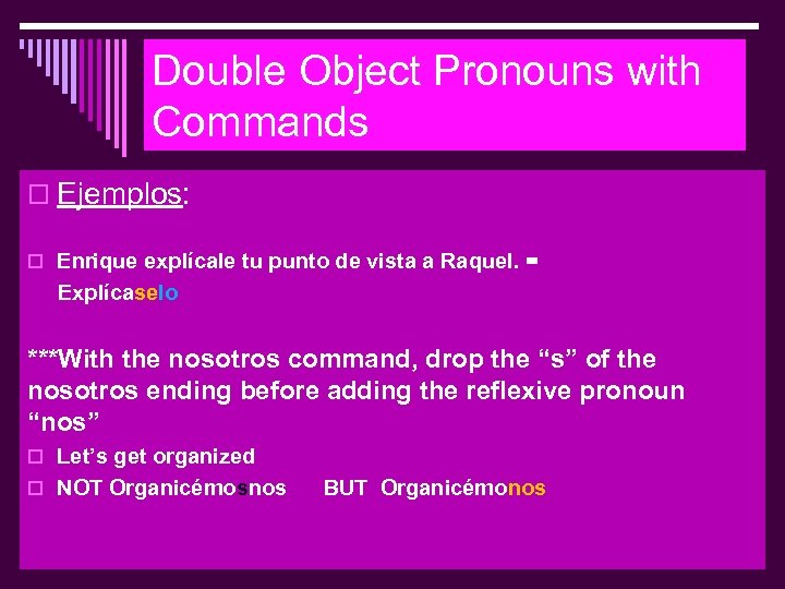 Double Object Pronouns with Commands o Ejemplos: o Enrique explícale tu punto de vista
