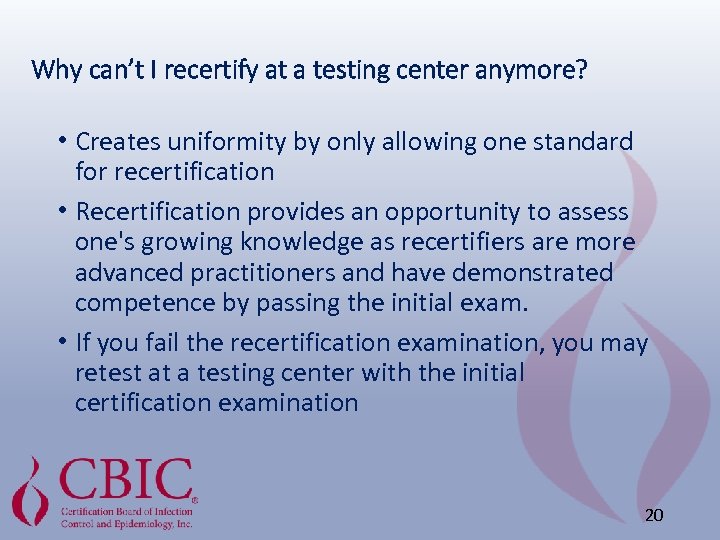 Why can’t I recertify at a testing center anymore? • Creates uniformity by only