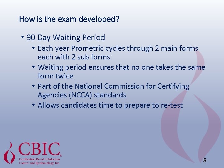 How is the exam developed? • 90 Day Waiting Period • Each year Prometric