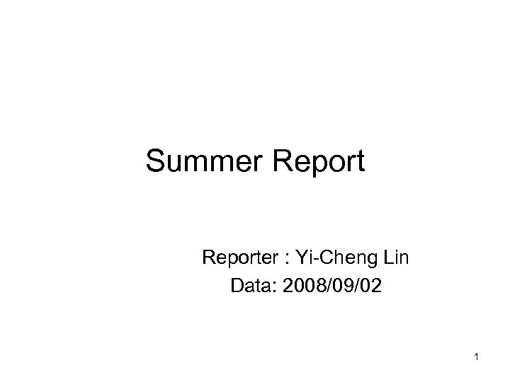 Summer Reporter : Yi-Cheng Lin Data: 2008/09/02 1 